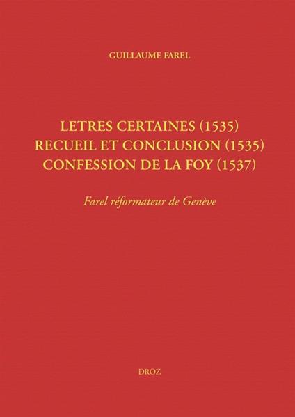 Letres certaines (1535), Recueil et conclusion (1535), Confession de la foy (1537)