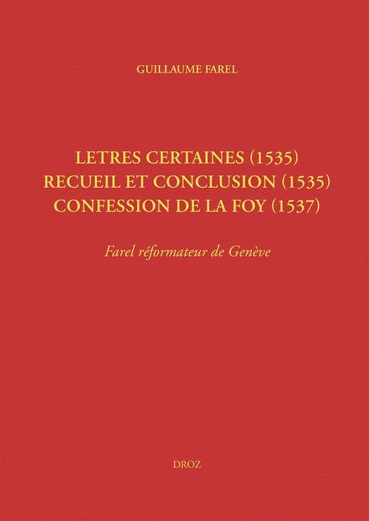 Letres certaines (1535), Recueil et conclusion (1535), Confession de la foy (1537)