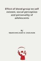Effect of blood group on self esteem, social perception and personality of adolescents - Maheshkumar B Chauhan - cover