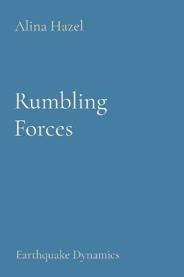 Rumbling Forces: Earthquake Dynamics - Alina Hazel - cover