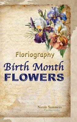 Floriagraphy Birth Month Flowers: Coffee table book - Nicole Summers - cover