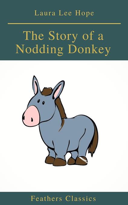 The Story of a Nodding Donkey (Feathers Classics) - Feathers Classics,Laura Lee Hope - ebook