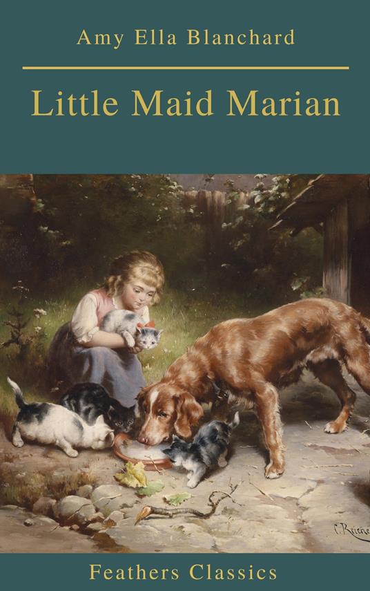 Little Maid Marian (Feathers Classics) - Feathers Classics,Amy Ella Blanchard - ebook