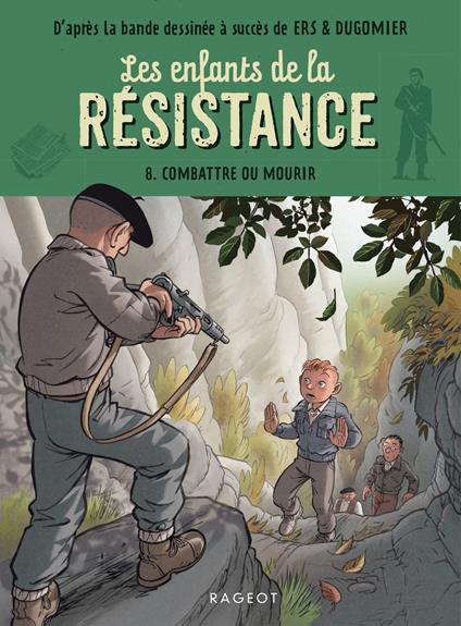 Les enfants de la résistance - Combattre ou mourir - dugomier,Cécile Jugla,Benoît Ers - ebook