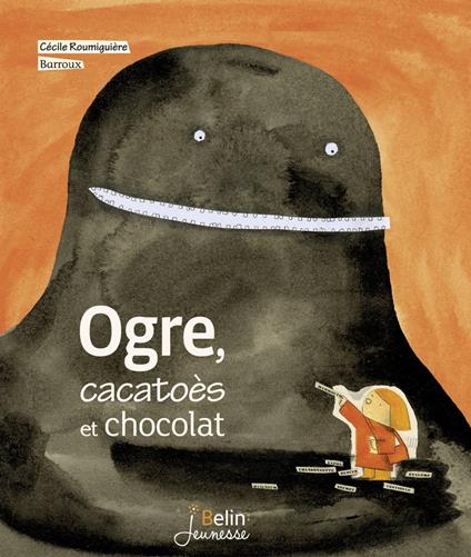 Ogre, cacatoès et chocolat - Barroux,Cécile Roumiguière,Editions Belin - ebook