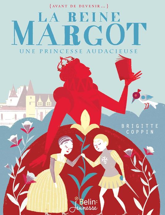 La reine Margot. Une princesse audacieuse