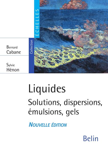 Liquides. Solutions, dispersions, émulsions, gels