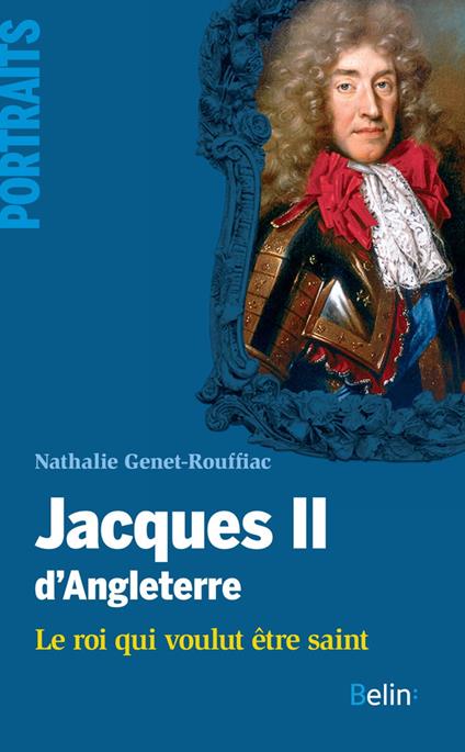 Jacques II d'Angleterre. Le roi qui voulut être saint