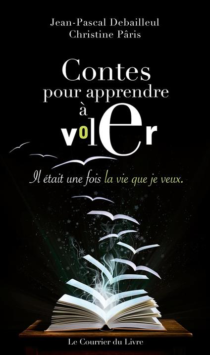 Contes pour apprendre à voler - Il était une fois la vie que je veux