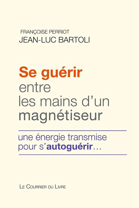 Se guérir entre les mains d'un magnétiseur - Une énergie transmise pour s'autoguérir