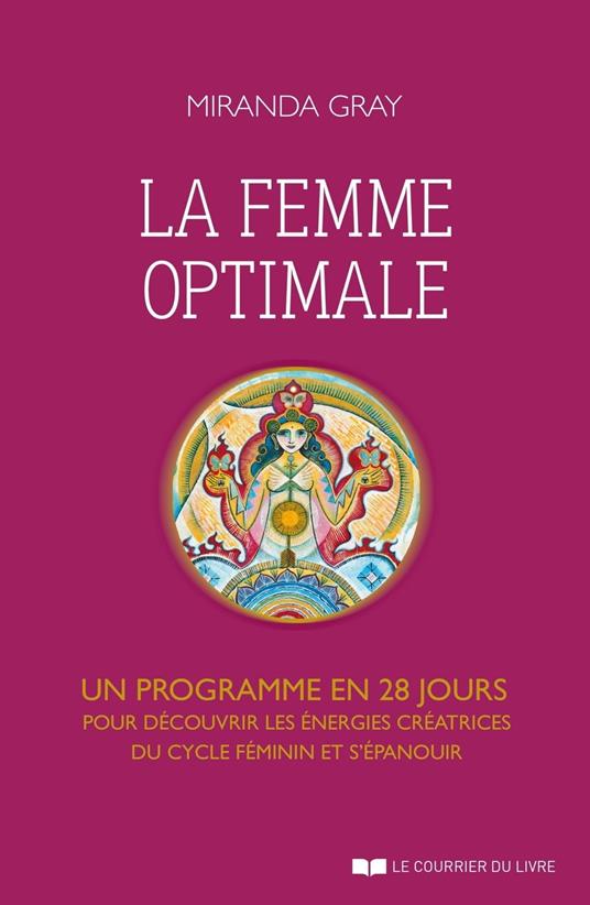 La femme optimale - Un programme en 28 jours pour découvrir les énergies créatrices du cycle féminin et s'épanouir