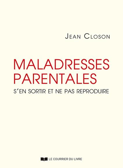 Maladresses parentales - S'en sortir et ne pas reproduire