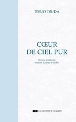 Coeur de ciel pur : Oeuvre posthume réalisée à partir d'inédits