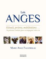 Les anges - Rituels, prières, méditations... De précieux soutiens pour accompagner votre vie