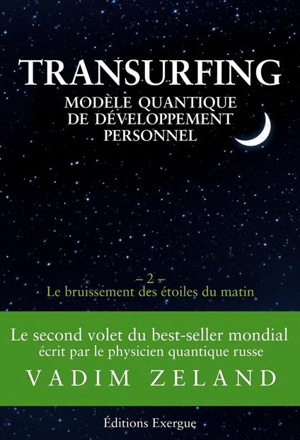 Transurfing - Modèle quantique de développement personnel - Le bruissement des étoiles du matin - Tome 2