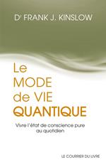 Le mode de vie quantique - Vivre l'état de conscience pure au quotidien