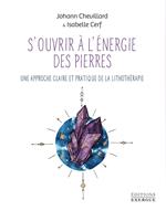 S'ouvrir à l'énergie des pierres - Une approche claire et pratique de la lithothérapie