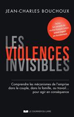 Les violences invisibles - Comprendre les mécanismes de l'emprise dans le couple, dans la famille, au travail? pour agir en con