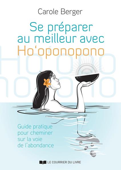 Se préparer au meilleur avec Ho'oponopono - Guide pratique pour cheminer sur la voie de l'abondance