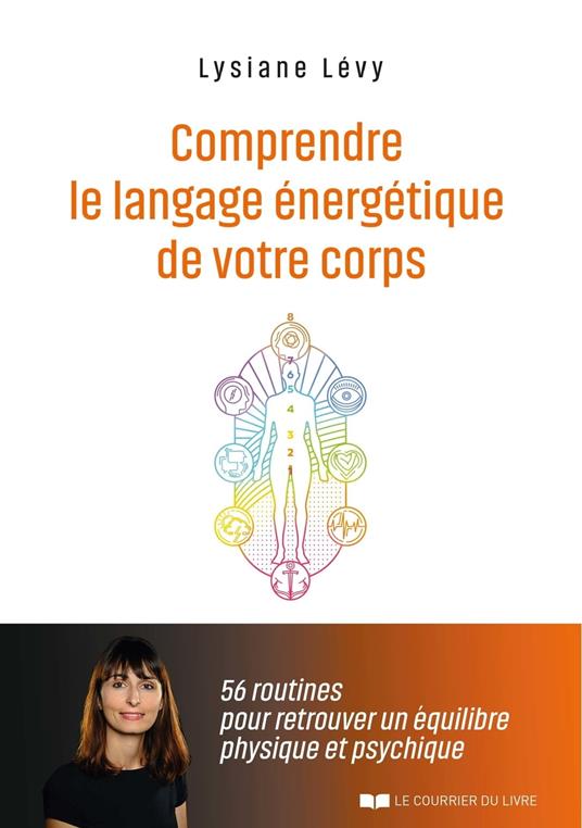 Comprendre le langage énergétique de votre corps - 56 routines pour retrouver un équilibre physique et psychique