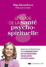 Le guide de la santé psycho-spirituelle - Excercies et protocoles pour prendre soin de vos émotions, votre esprit et votre corps