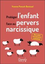 Protéger l'enfant face au pervers narcissique - Incluant un dossier juridique