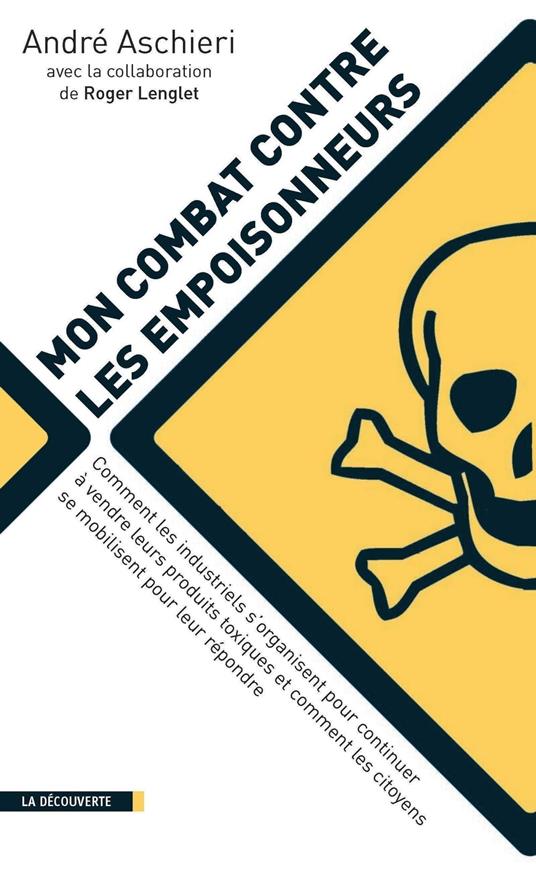 Mon combat contre les empoisonneurs - Comment les industriels s'organisent pour continuer à vendre