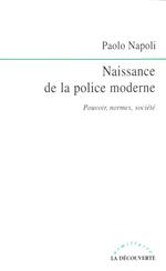 Naissance de la police moderne - Pouvoir, normes, société