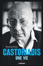 Castoriadis, une vie