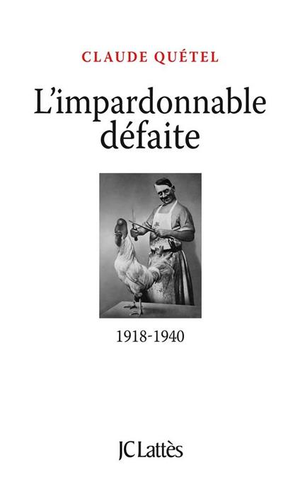 L'impardonnable défaite : 1918-1940