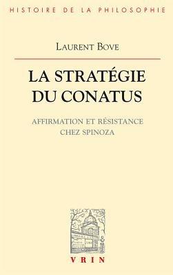 La Strategie Du Conatus: Affirmation Et Resistance Chez Spinoza - Laurent Bove - cover