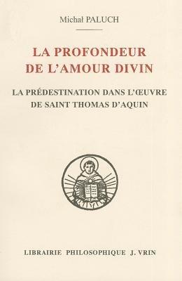 La Profondeur de l'Amour Divin: La Predestination Dans l'Oeuvre de Saint Thomas d'Aquin - Michal Paluch - cover
