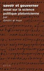 Savoir Et Gouverner: Essai Sur La Science Politique Platonicienne