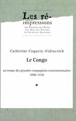 Le Congo au temps des grandes compagnies concessionnaires 1898-1930. Tome 1