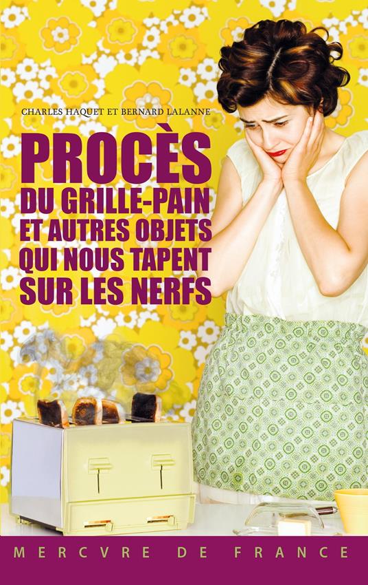 Procès du grille-pain et autres objets qui nous tapent sur les nerfs