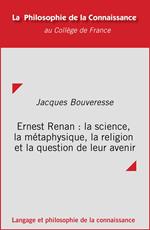 Ernest Renan : la science, la métaphysique, la religion et la question de leur avenir