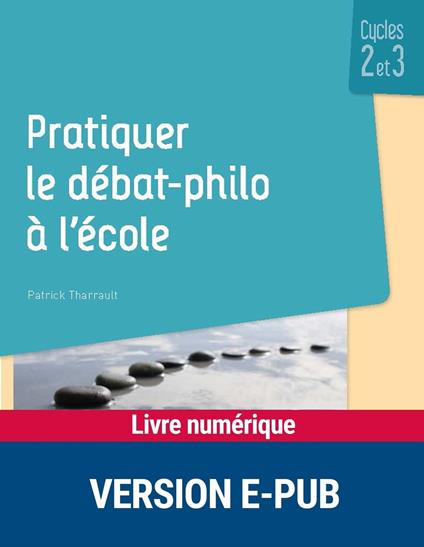 Pratiquer le débat philo à l'école Cycles 2 et 3