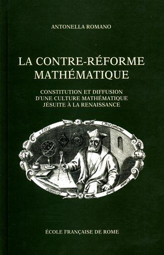 La Contre-Réforme mathématique. Constitution et diffusione d'une culture mathématique jésuite - Antonella Romano - copertina