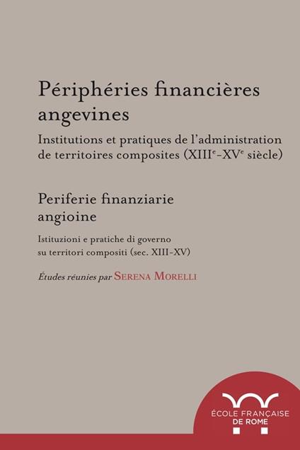 Périphéries financières angevines. Institutions et pratiques de l'administration de territoires composites (XIIIe-XVe siècle)