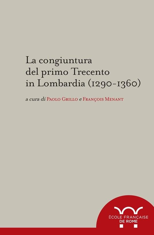 La congiuntura del primo Trecento in Lombardia (1290-1360) - Collectif,Paolo Grillo,François Menant - ebook