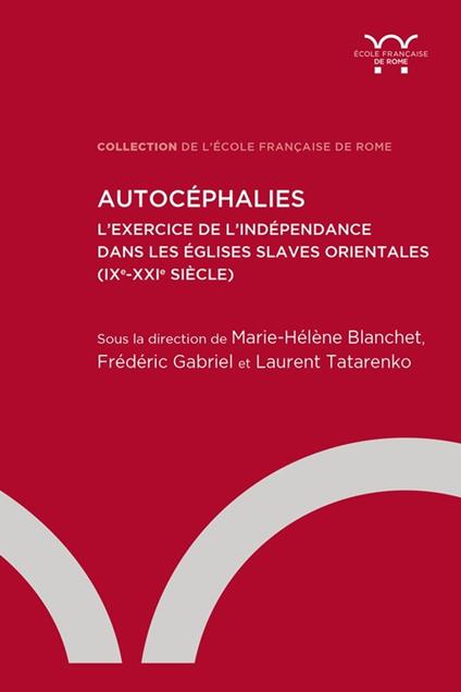 Autocéphalies. L'exercice de l'indépendance dans les Églises slaves orientales