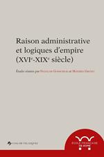 Raison administrative et logiques d'empire (XVIe-XIXe siècle)