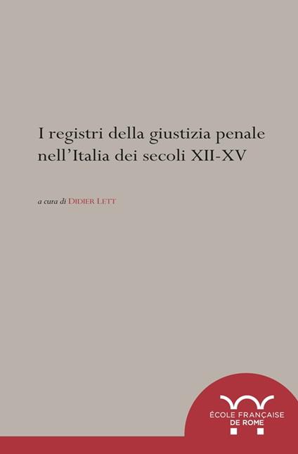 I registri della giustizia penale nell'Italia dei secoli XII-XV - Collectif,Didier Lett - ebook