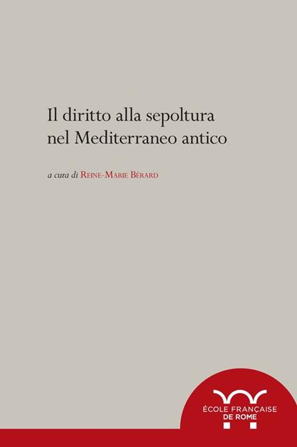 Il diritto alla sepoltura nel Mediterraneo antico - Collectif,Reine-Marie Bérard - ebook