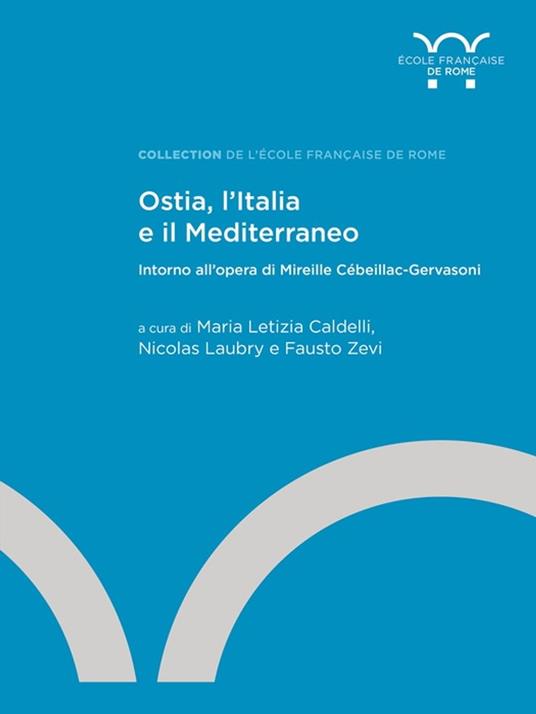Ostia, l'Italia e il Mediterraneo - Collectif,Nicolas Laubry,Maria Letizia Caldelli,Fausto Zevi - ebook