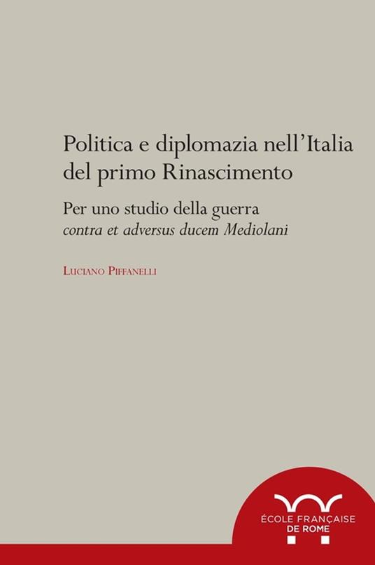 Politica e diplomazia nell'Italia del primo Rinascimento - Luciano Piffanelli - ebook