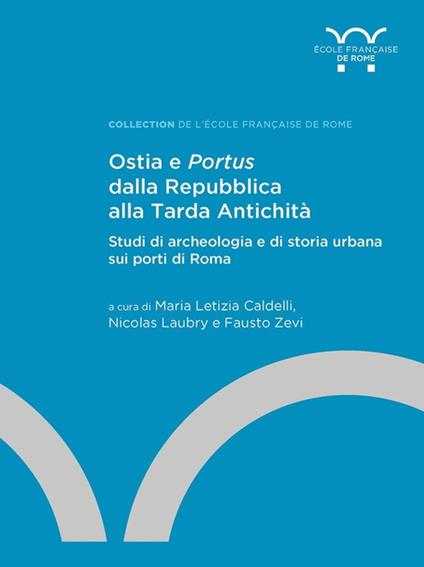 Ostia e Portus dalla Repubblica alla Tarda Antichità - Collectif,Nicolas Laubry,Maria Letizia Caldelli,Fausto Zevi - ebook