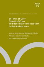 St Peter of Osor (Island of Cres) and Benedictine monasticism in the Adriatic area