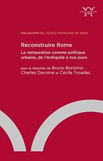 Reconstruire Rome : la restauration comme politique urbaine, de l'Antiquité à nos jours