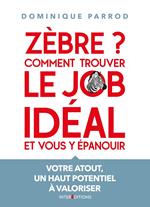 Zèbre ? Comment trouver le job idéal et vous y épanouir